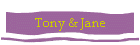 Tony & Jane